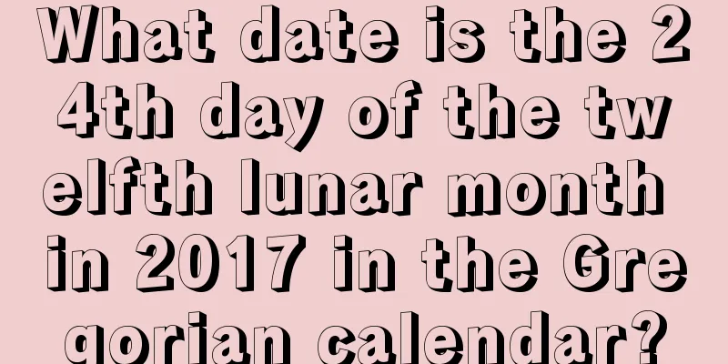 What date is the 24th day of the twelfth lunar month in 2017 in the Gregorian calendar?