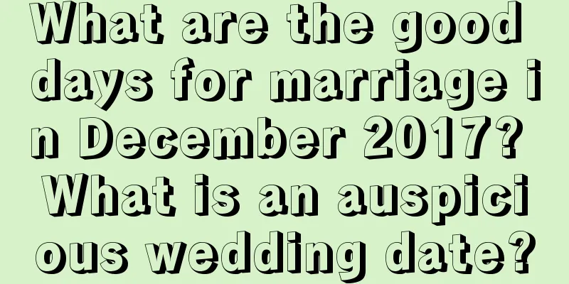 What are the good days for marriage in December 2017? What is an auspicious wedding date?