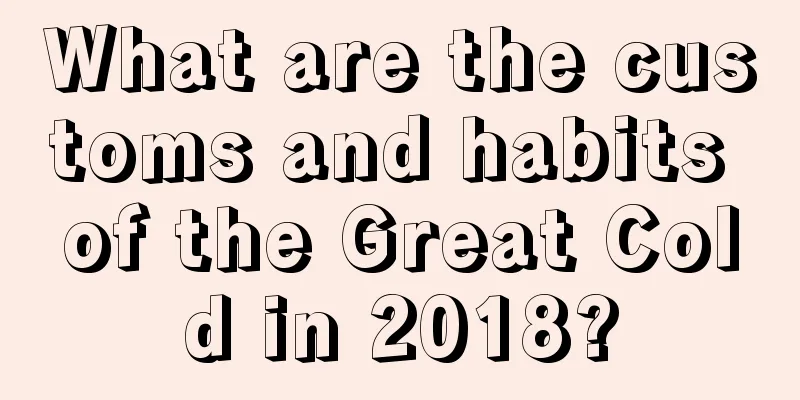What are the customs and habits of the Great Cold in 2018?