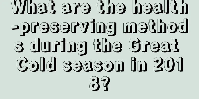 What are the health-preserving methods during the Great Cold season in 2018?