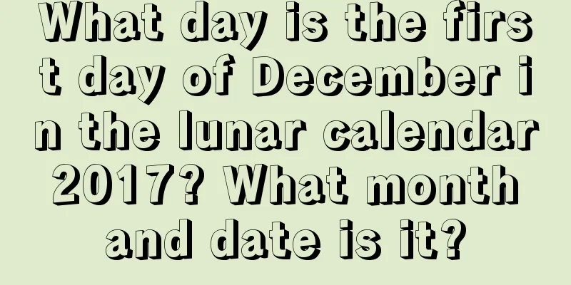What day is the first day of December in the lunar calendar 2017? What month and date is it?