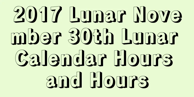 2017 Lunar November 30th Lunar Calendar Hours and Hours