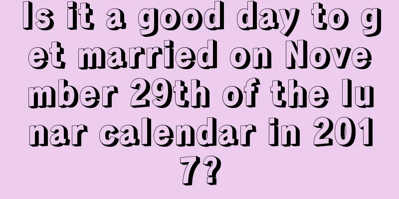 Is it a good day to get married on November 29th of the lunar calendar in 2017?
