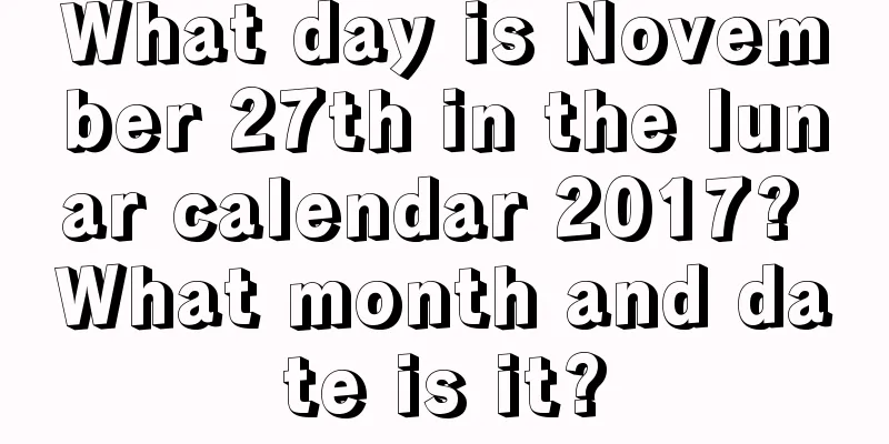 What day is November 27th in the lunar calendar 2017? What month and date is it?