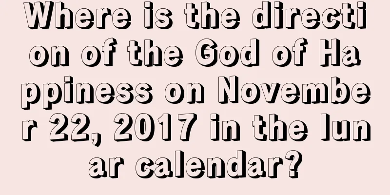 Where is the direction of the God of Happiness on November 22, 2017 in the lunar calendar?