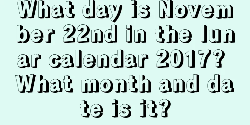 What day is November 22nd in the lunar calendar 2017? What month and date is it?
