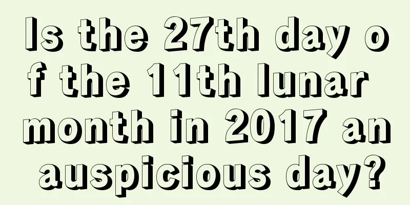 Is the 27th day of the 11th lunar month in 2017 an auspicious day?