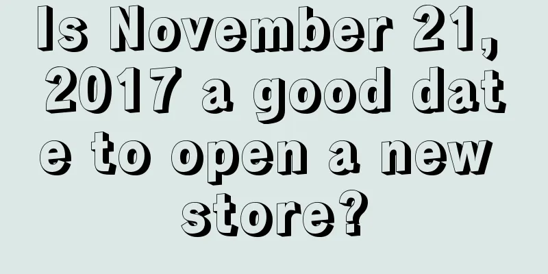 Is November 21, 2017 a good date to open a new store?