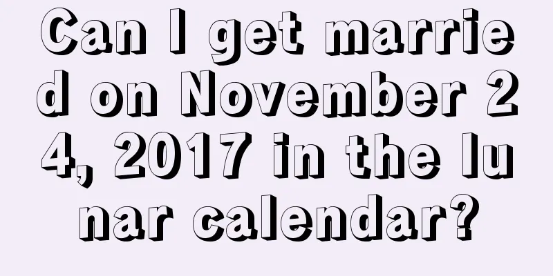 Can I get married on November 24, 2017 in the lunar calendar?