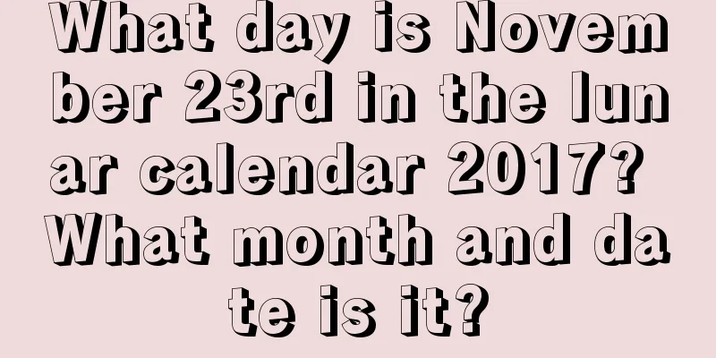 What day is November 23rd in the lunar calendar 2017? What month and date is it?