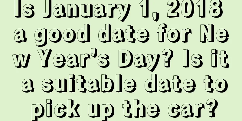 Is January 1, 2018 a good date for New Year’s Day? Is it a suitable date to pick up the car?