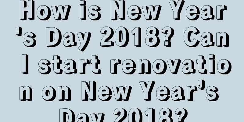 How is New Year's Day 2018? Can I start renovation on New Year’s Day 2018?