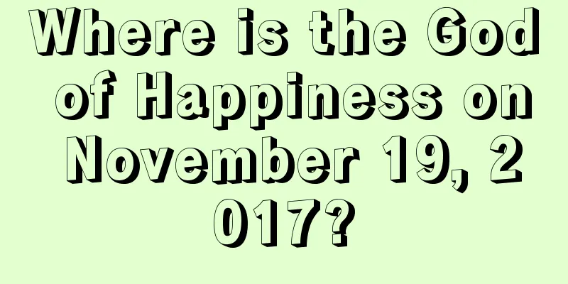 Where is the God of Happiness on November 19, 2017?
