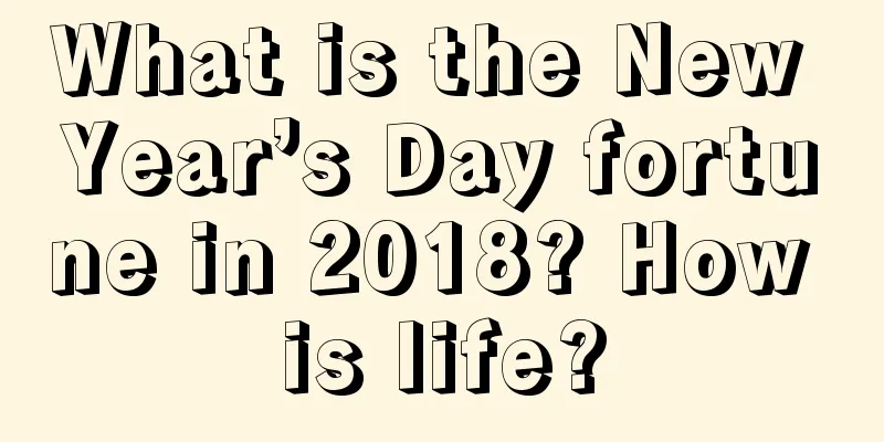 What is the New Year’s Day fortune in 2018? How is life?