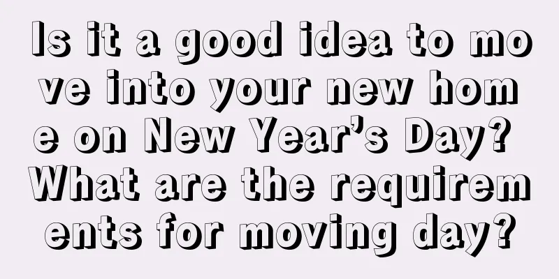 Is it a good idea to move into your new home on New Year’s Day? What are the requirements for moving day?