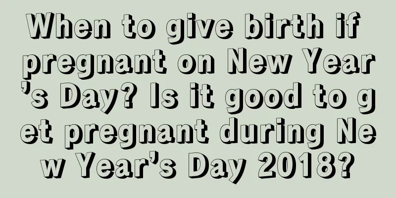 When to give birth if pregnant on New Year’s Day? Is it good to get pregnant during New Year’s Day 2018?