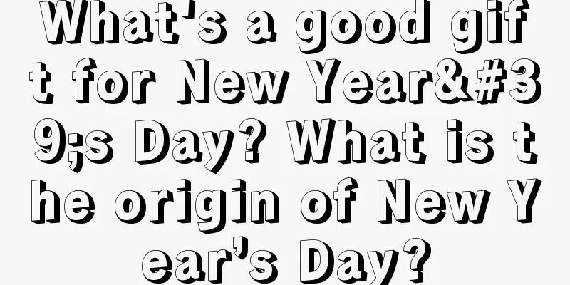 What's a good gift for New Year's Day? What is the origin of New Year’s Day?