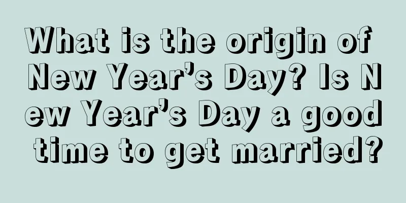 What is the origin of New Year’s Day? Is New Year’s Day a good time to get married?