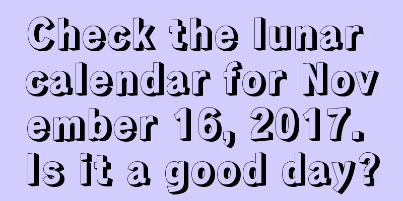 Check the lunar calendar for November 16, 2017. Is it a good day?