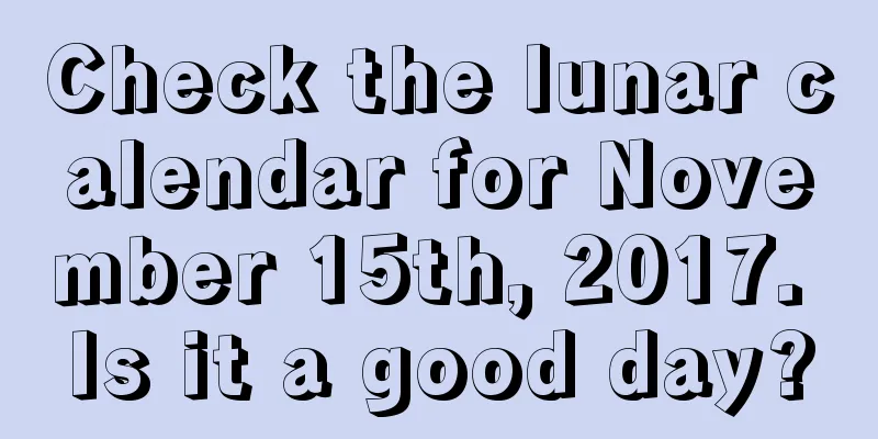 Check the lunar calendar for November 15th, 2017. Is it a good day?