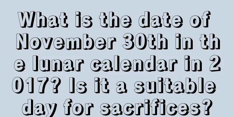 What is the date of November 30th in the lunar calendar in 2017? Is it a suitable day for sacrifices?