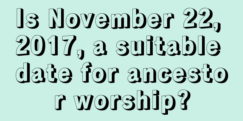 Is November 22, 2017, a suitable date for ancestor worship?
