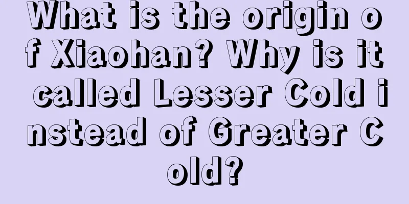 What is the origin of Xiaohan? Why is it called Lesser Cold instead of Greater Cold?