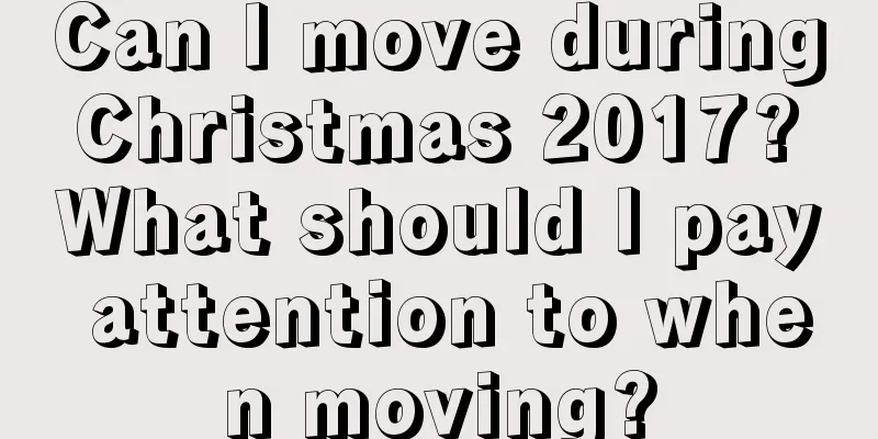 Can I move during Christmas 2017? What should I pay attention to when moving?