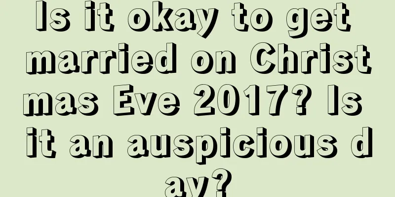 Is it okay to get married on Christmas Eve 2017? Is it an auspicious day?