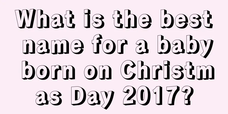What is the best name for a baby born on Christmas Day 2017?