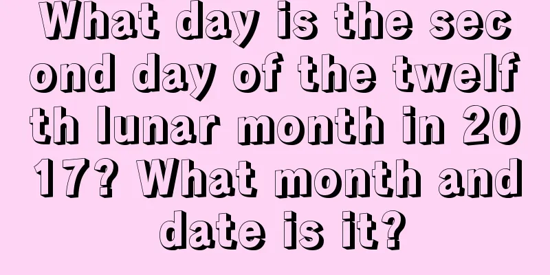 What day is the second day of the twelfth lunar month in 2017? What month and date is it?