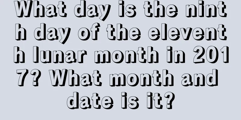 What day is the ninth day of the eleventh lunar month in 2017? What month and date is it?