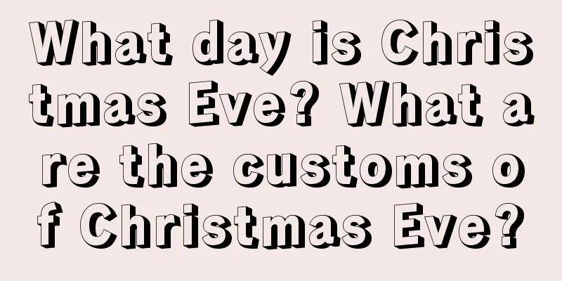 What day is Christmas Eve? What are the customs of Christmas Eve?