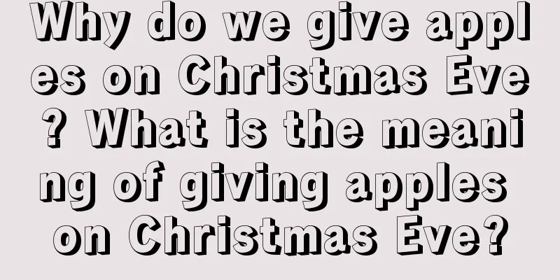 Why do we give apples on Christmas Eve? What is the meaning of giving apples on Christmas Eve?