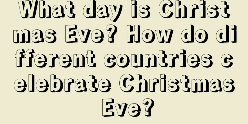 What day is Christmas Eve? How do different countries celebrate Christmas Eve?