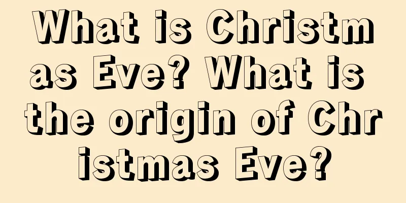 What is Christmas Eve? What is the origin of Christmas Eve?