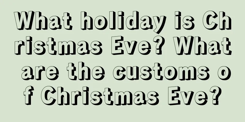 What holiday is Christmas Eve? What are the customs of Christmas Eve?