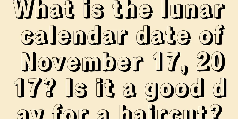 What is the lunar calendar date of November 17, 2017? Is it a good day for a haircut?