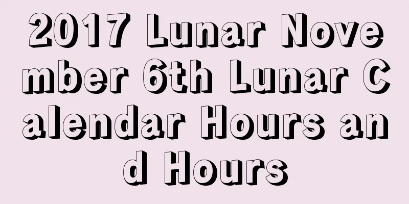 2017 Lunar November 6th Lunar Calendar Hours and Hours
