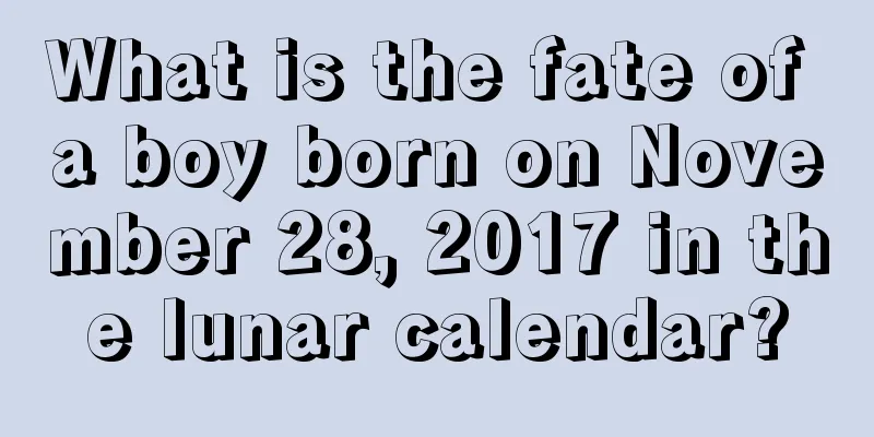 What is the fate of a boy born on November 28, 2017 in the lunar calendar?