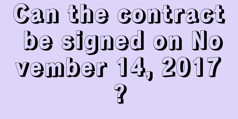 Can the contract be signed on November 14, 2017?
