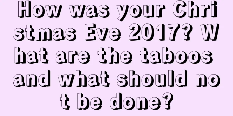 How was your Christmas Eve 2017? What are the taboos and what should not be done?