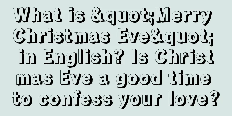 What is "Merry Christmas Eve" in English? Is Christmas Eve a good time to confess your love?