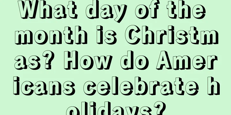 What day of the month is Christmas? How do Americans celebrate holidays?