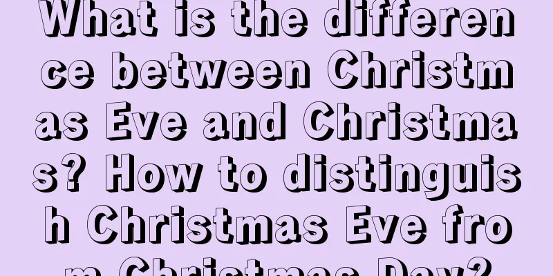 What is the difference between Christmas Eve and Christmas? How to distinguish Christmas Eve from Christmas Day?
