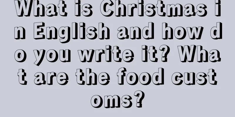 What is Christmas in English and how do you write it? What are the food customs?
