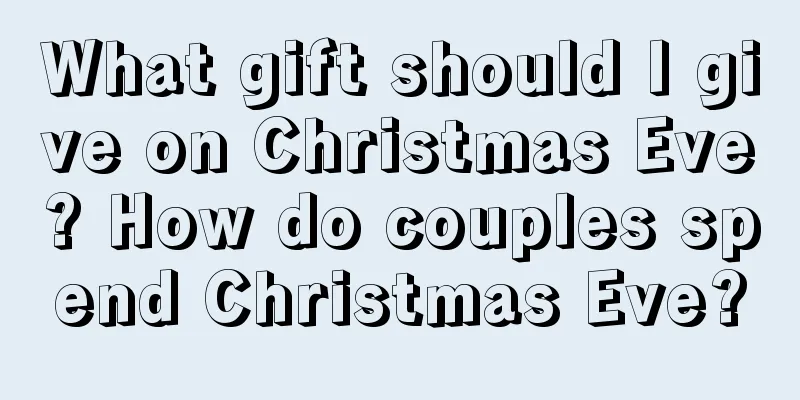 What gift should I give on Christmas Eve? How do couples spend Christmas Eve?