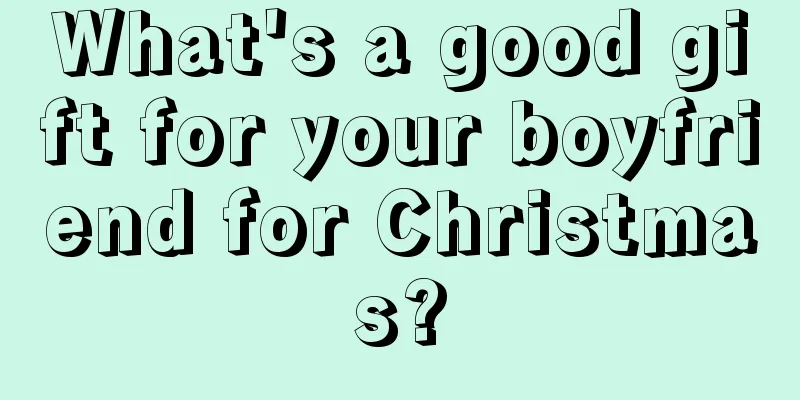 What's a good gift for your boyfriend for Christmas?