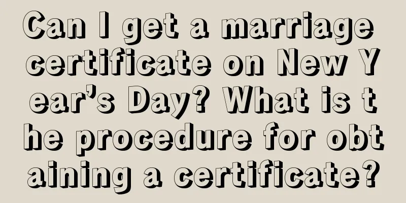Can I get a marriage certificate on New Year’s Day? What is the procedure for obtaining a certificate?