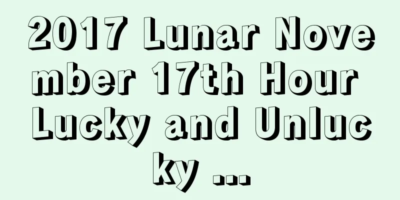 2017 Lunar November 17th Hour Lucky and Unlucky ...